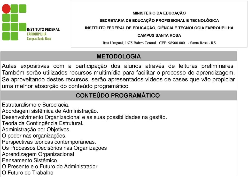 Abordagem sistêmica de Administração. Desenvolvimento Organizacional e as suas possibilidades na gestão. Teoria da Contingência Estrutural. Administração por Objetivos.