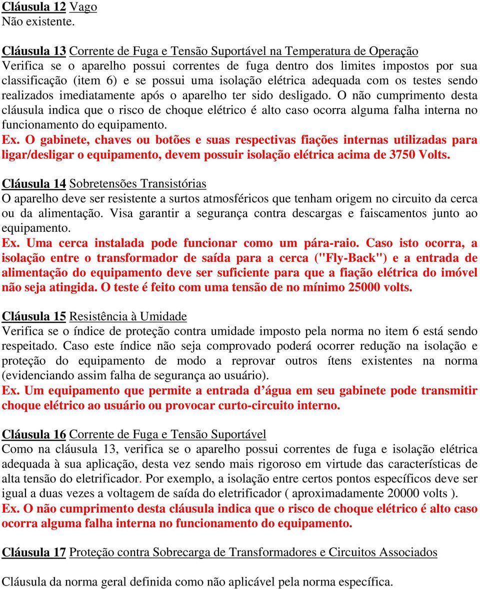 isolação elétrica adequada com os testes sendo realizados imediatamente após o aparelho ter sido desligado.