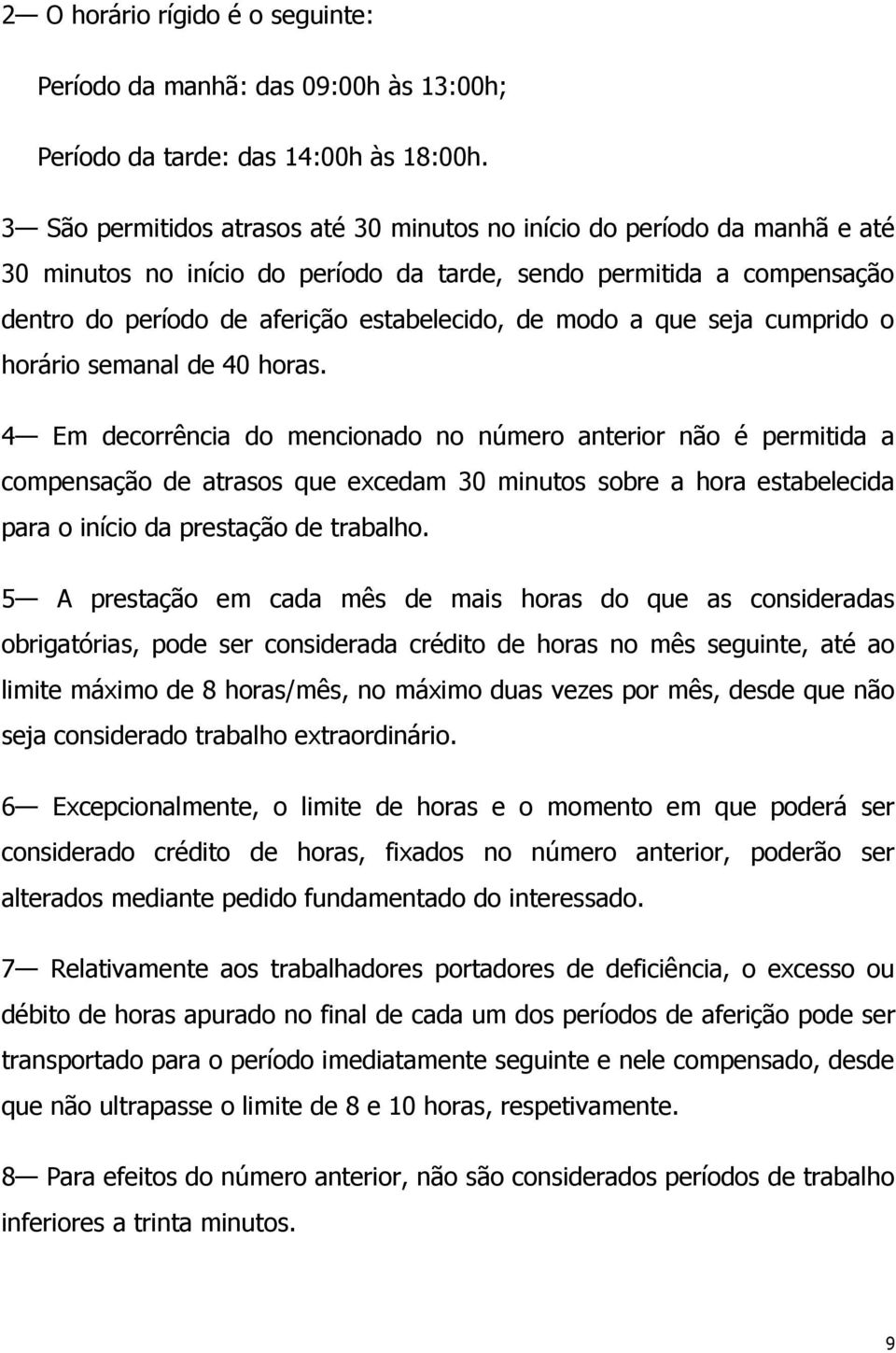 a que seja cumprido o horário semanal de 40 horas.