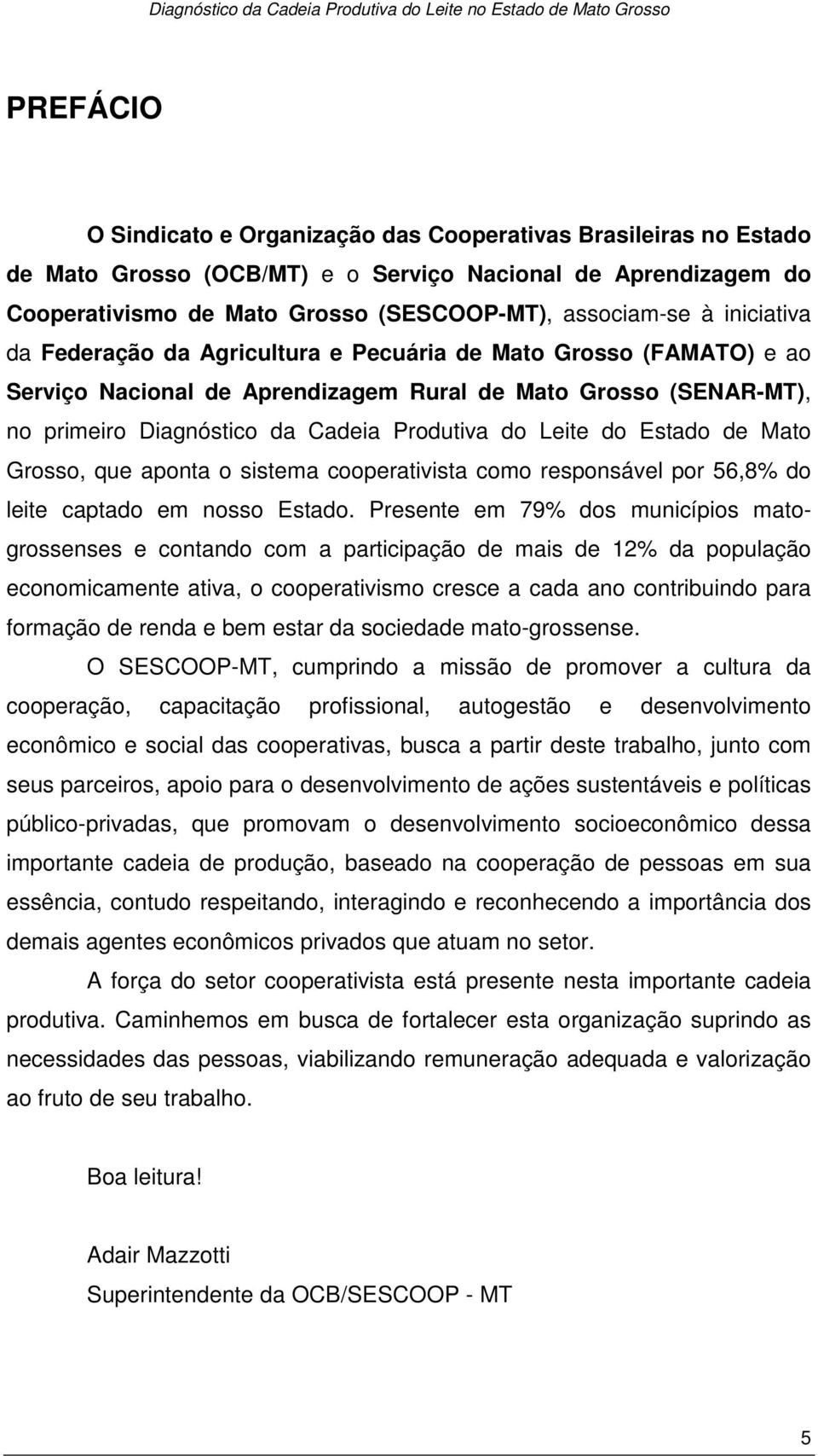 como responsável por 56,8% do leite captado em nosso Estado.