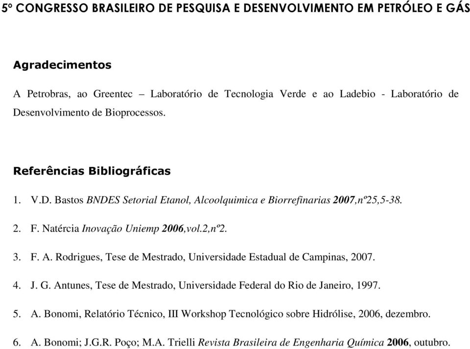 F. A. Rodrigues, Tese de Mestrado, Universidade Estadual de Campinas, 2007. 4. J. G. Antunes, Tese de Mestrado, Universidade Federal do Rio de Janeiro, 1997. 5.