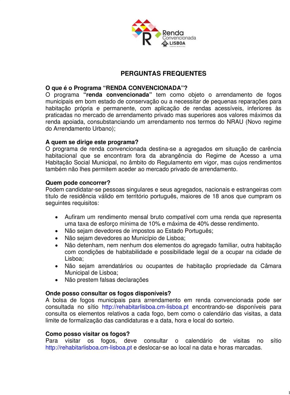 aplicação de rendas acessíveis, inferiores às praticadas no mercado de arrendamento privado mas superiores aos valores máximos da renda apoiada, consubstanciando um arrendamento nos termos do NRAU