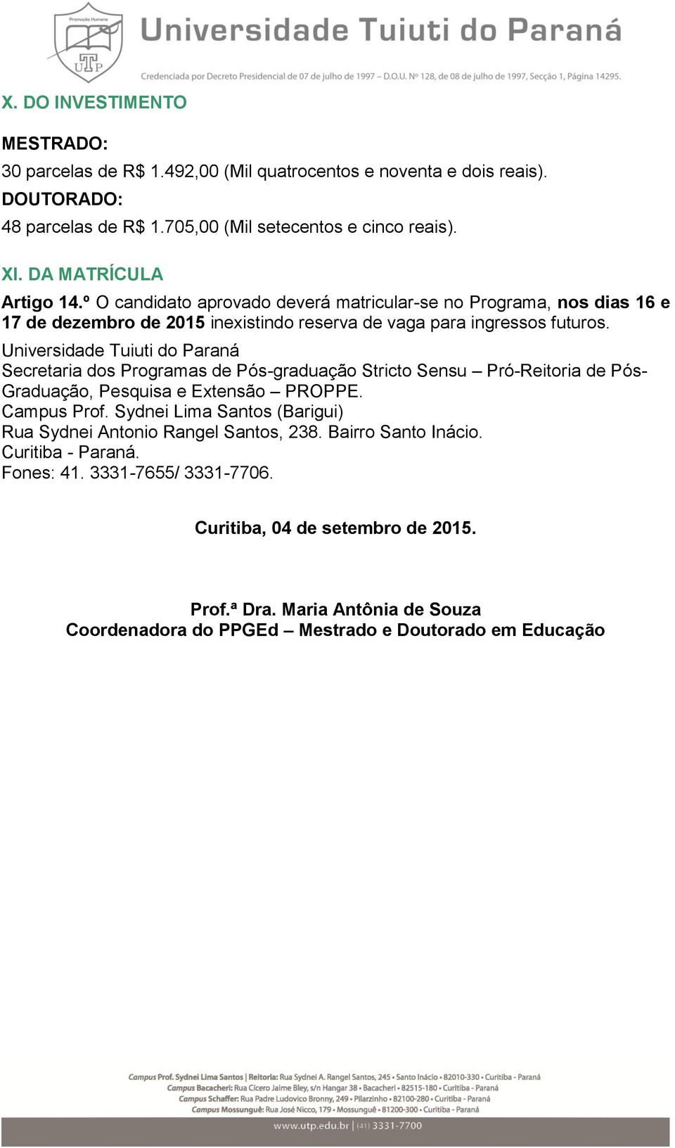 Universidade Tuiuti do Paraná Secretaria dos Programas de Pós-graduação Stricto Sensu Pró-Reitoria de Pós- Graduação, Pesquisa e Extensão PROPPE. Campus Prof.