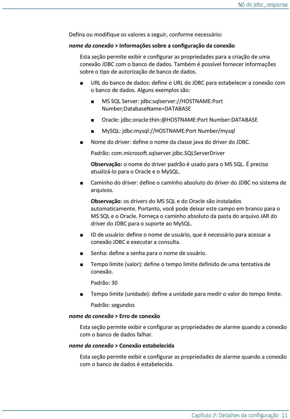 URL do banco de dados: define o URL do JDBC para estabelecer a conexão com o banco de dados.