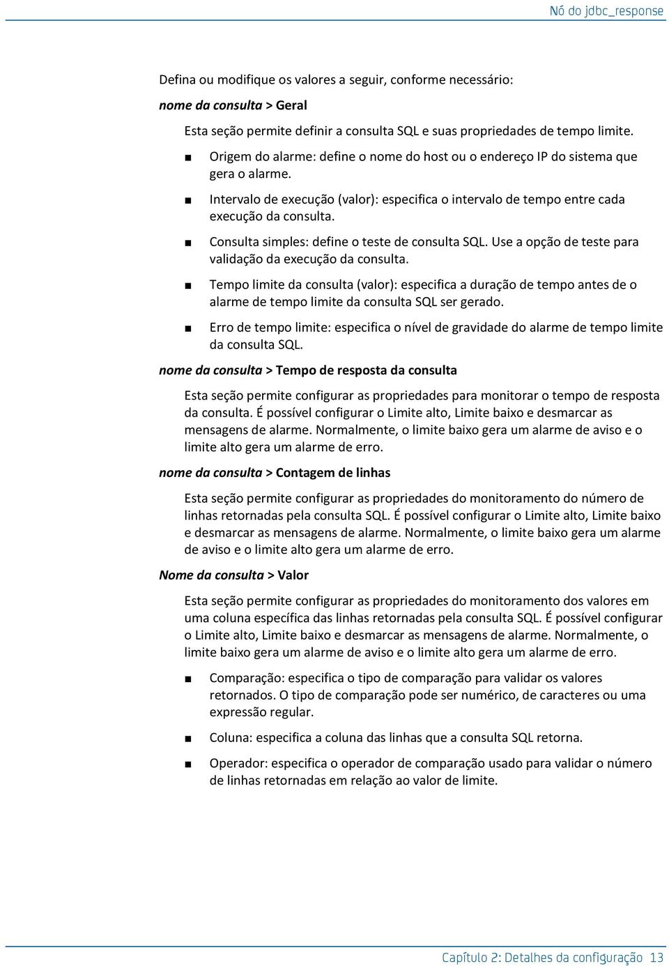 Consulta simples: define o teste de consulta SQL. Use a opção de teste para validação da execução da consulta.