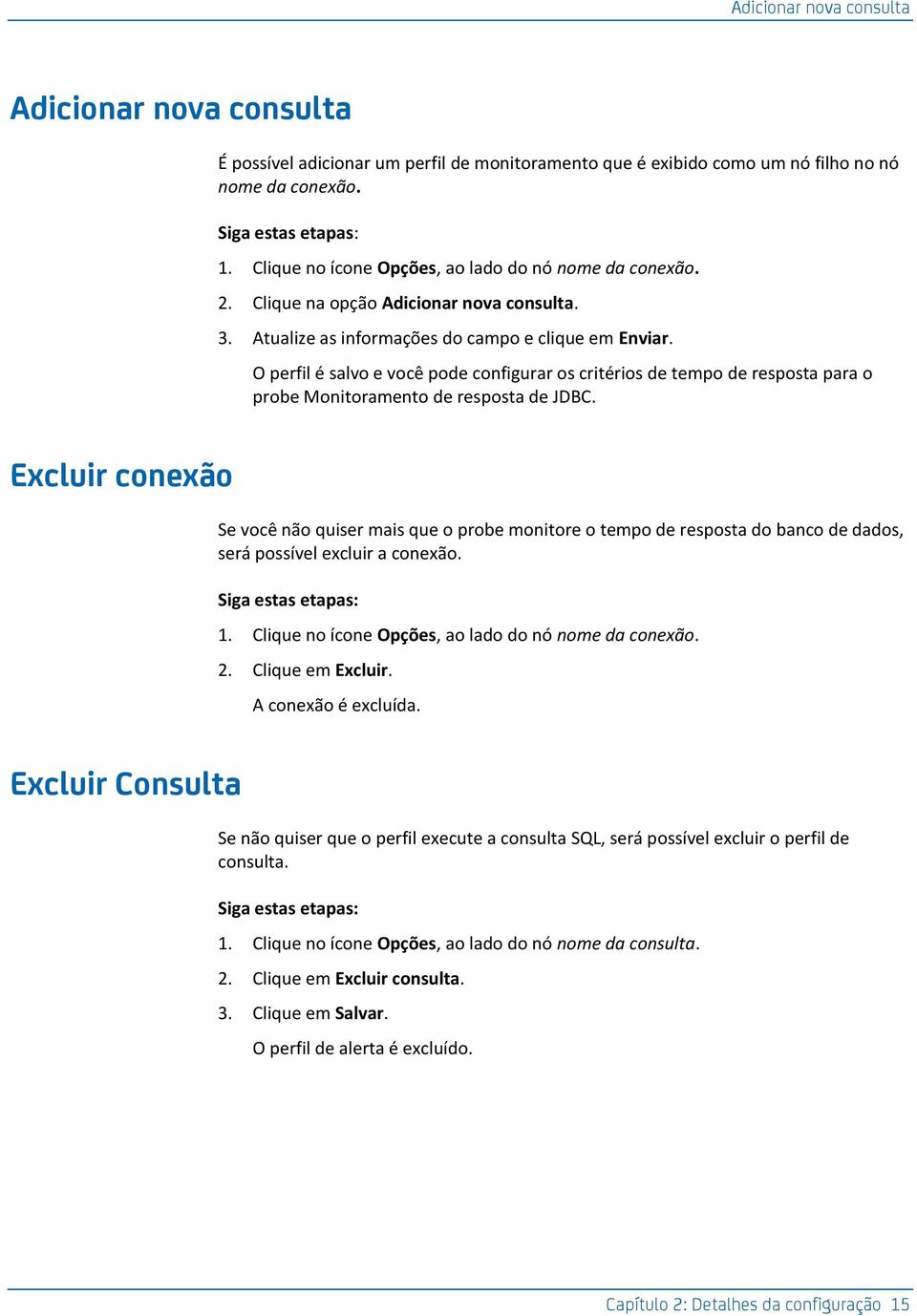 O perfil é salvo e você pode configurar os critérios de tempo de resposta para o probe Monitoramento de resposta de JDBC.