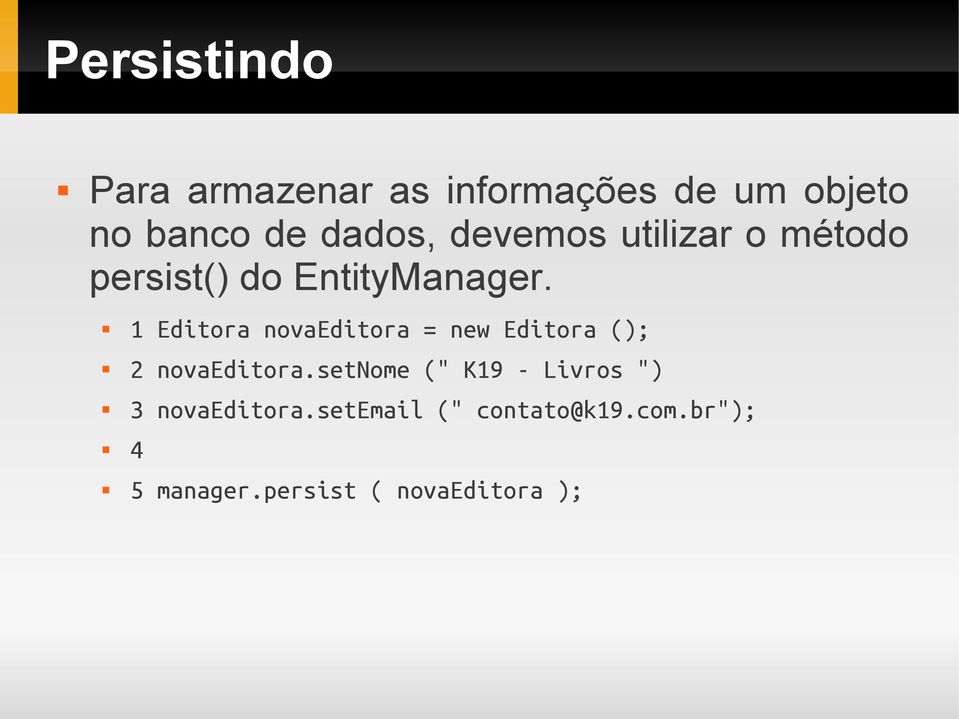 1 Editora novaeditora = new Editora (); 2 novaeditora.