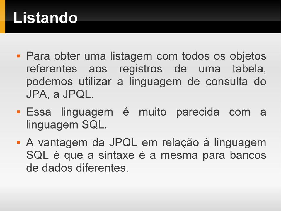 JPQL. Essa linguagem é muito parecida com a linguagem SQL.