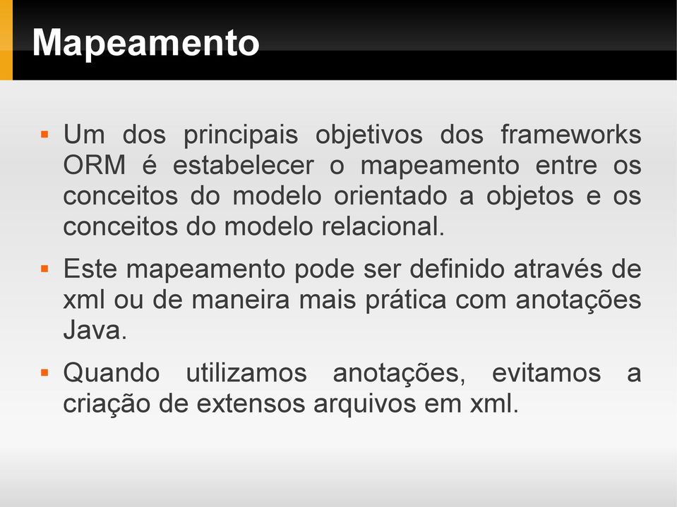 Este mapeamento pode ser definido através de xml ou de maneira mais prática com