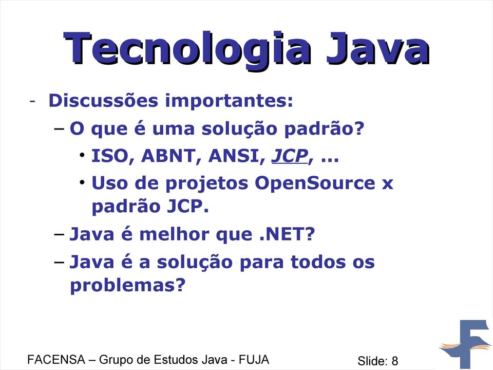 .. Uso de projetos OpenSource x padrão JCP. Java é melhor que.