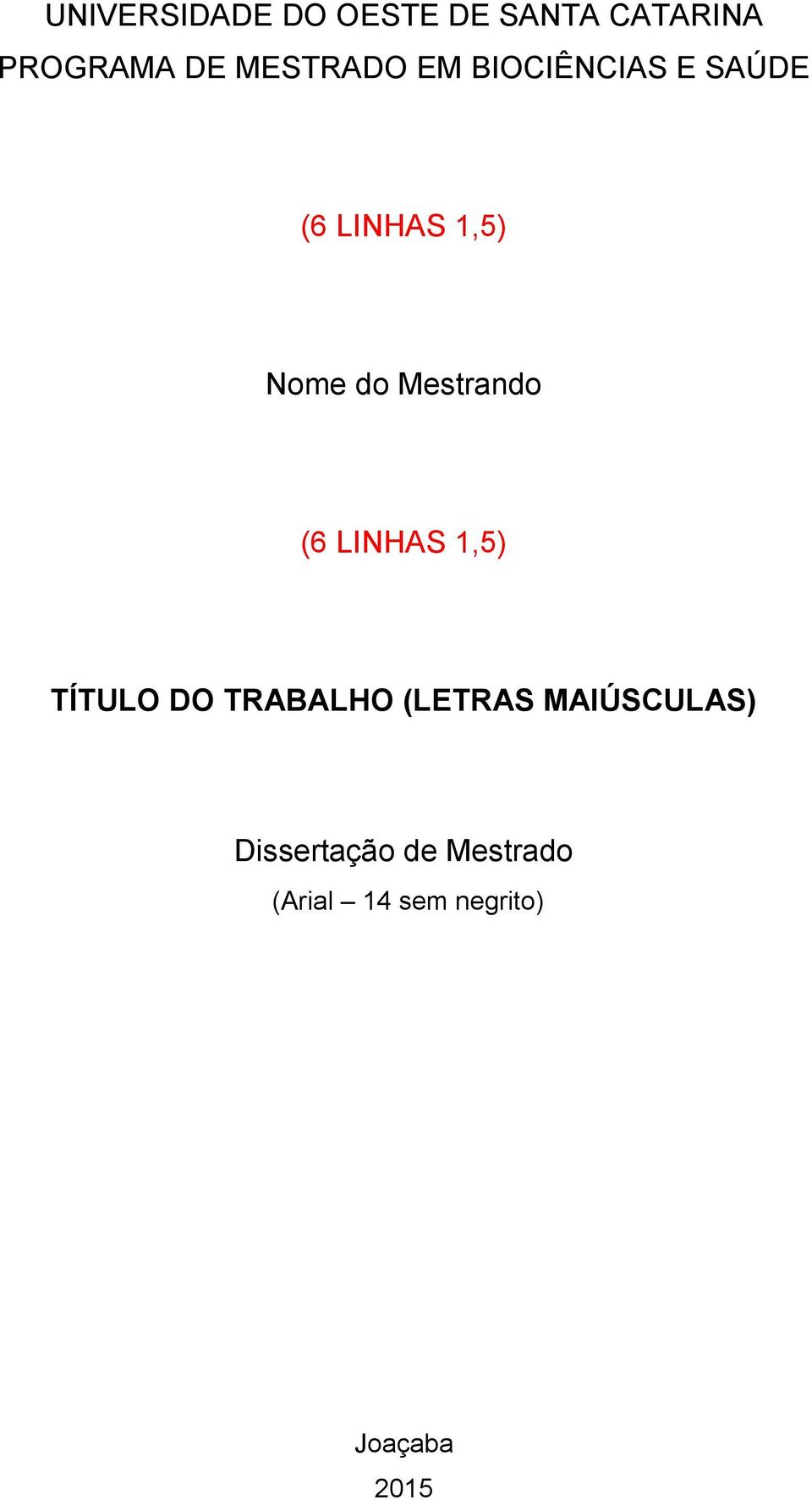 Mestrando (6 LINHAS 1,5) TÍTULO DO TRABALHO (LETRAS