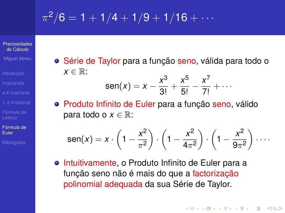 + Produto Infinito de para a função seno, válido para todo o x R: sen(x) = x ( x 2 ) π 2 (