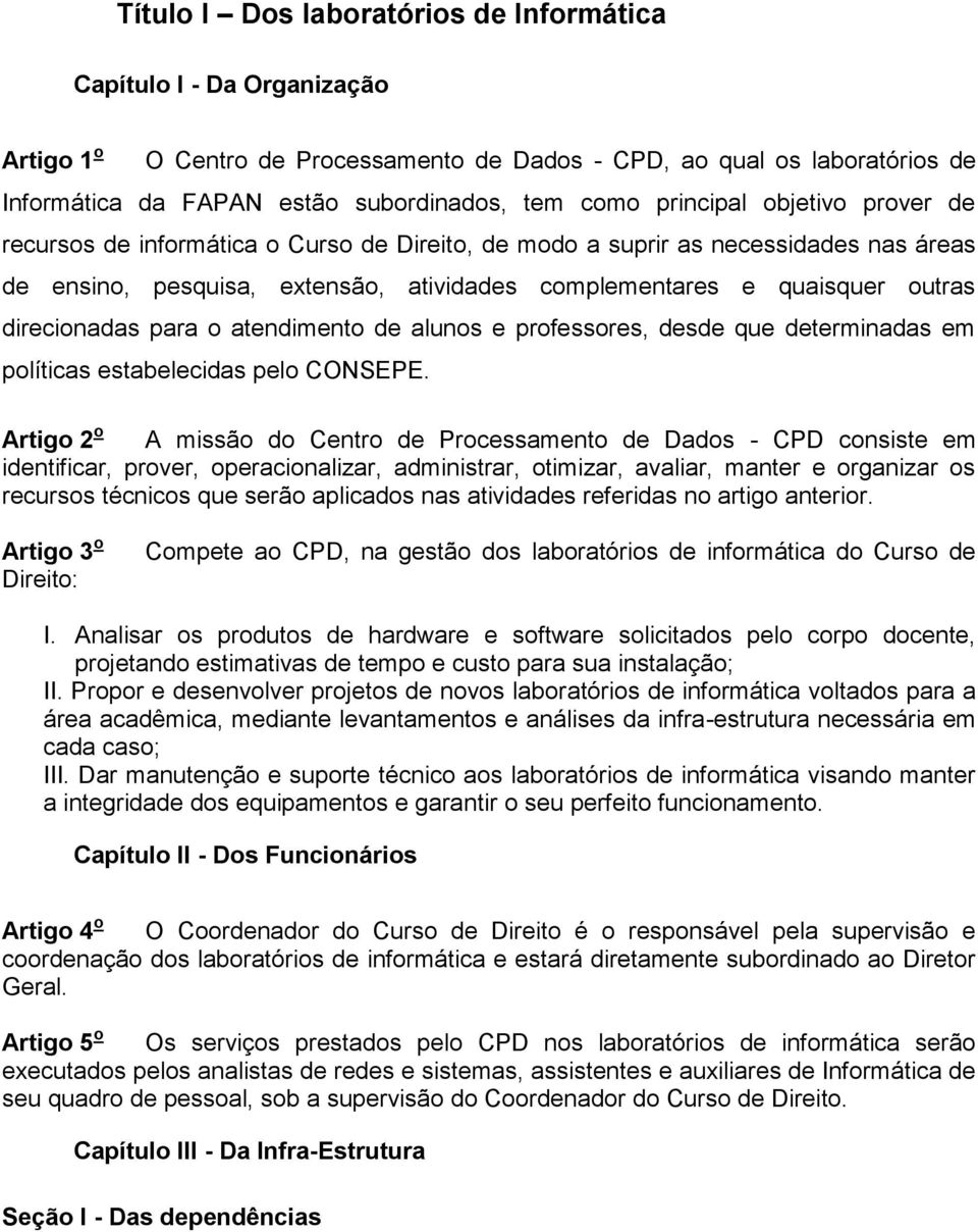 direcionadas para o atendimento de alunos e professores, desde que determinadas em políticas estabelecidas pelo CONSEPE.