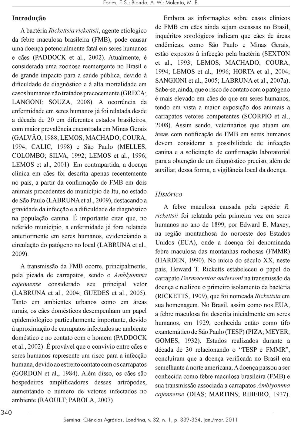 precocemente (GRECA; LANGONI; SOUZA, 2008).