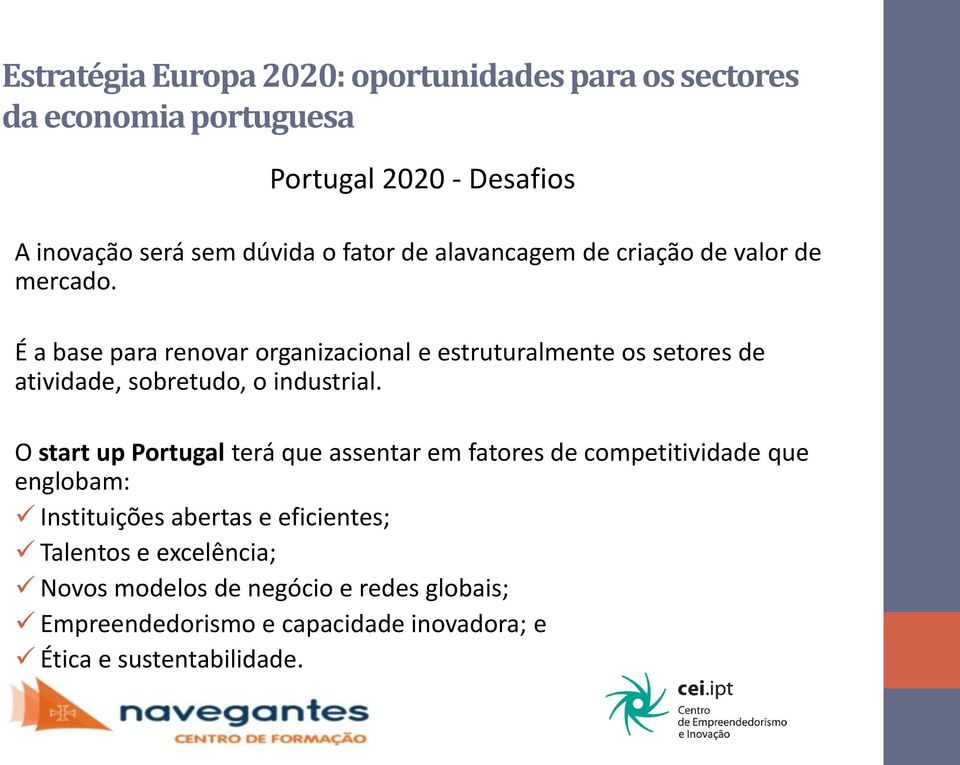 O start up Portugal terá que assentar em fatores de competitividade que englobam: Instituições abertas e