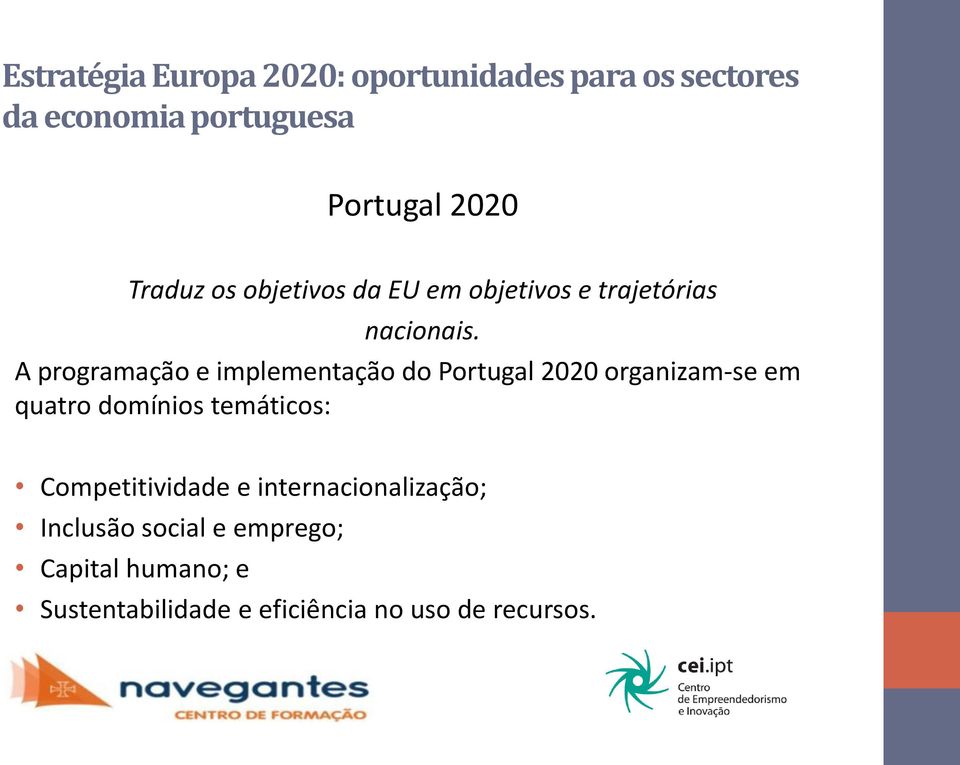 A programação e implementação do Portugal 2020 organizam-se em quatro