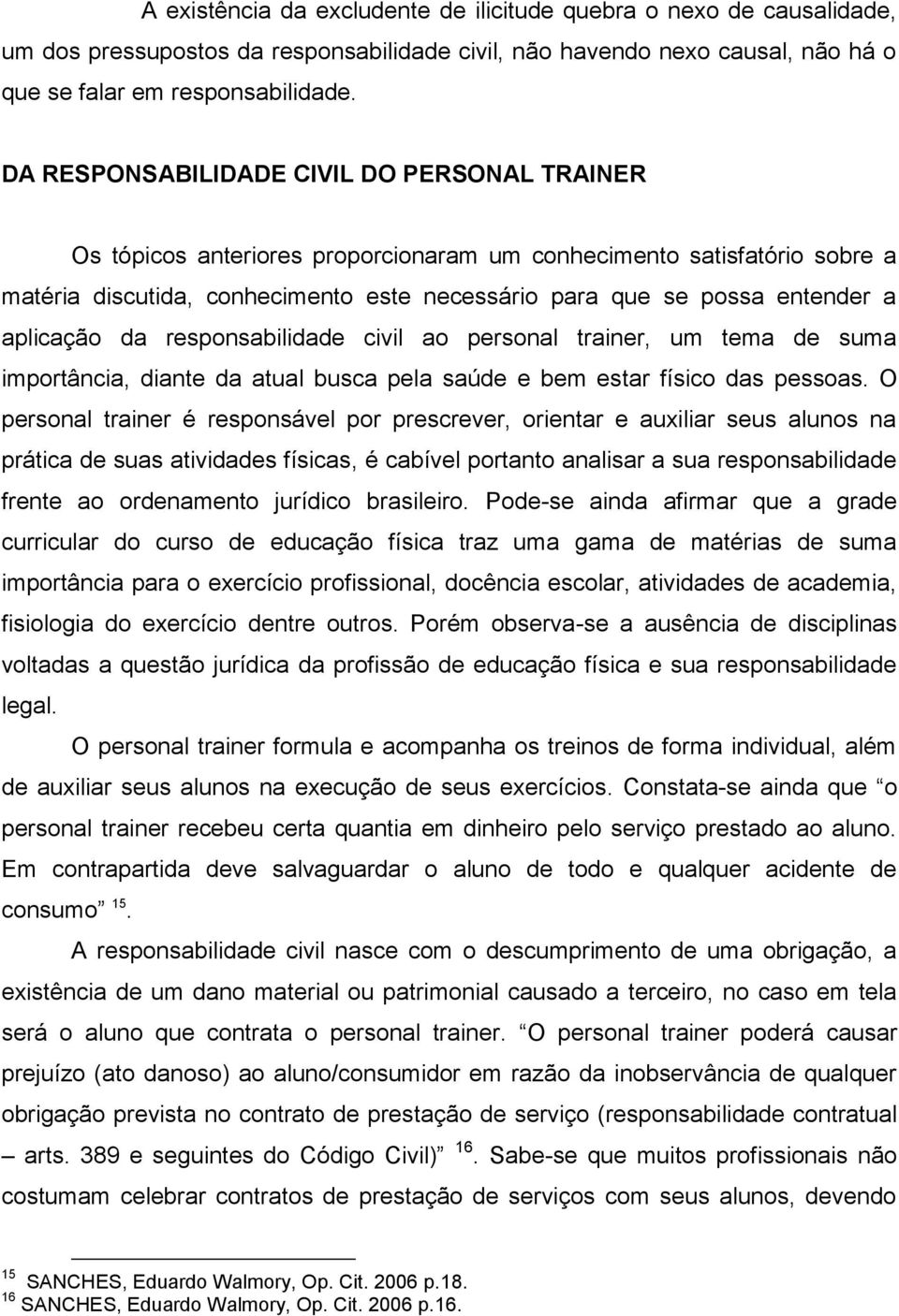 aplicação da responsabilidade civil ao personal trainer, um tema de suma importância, diante da atual busca pela saúde e bem estar físico das pessoas.