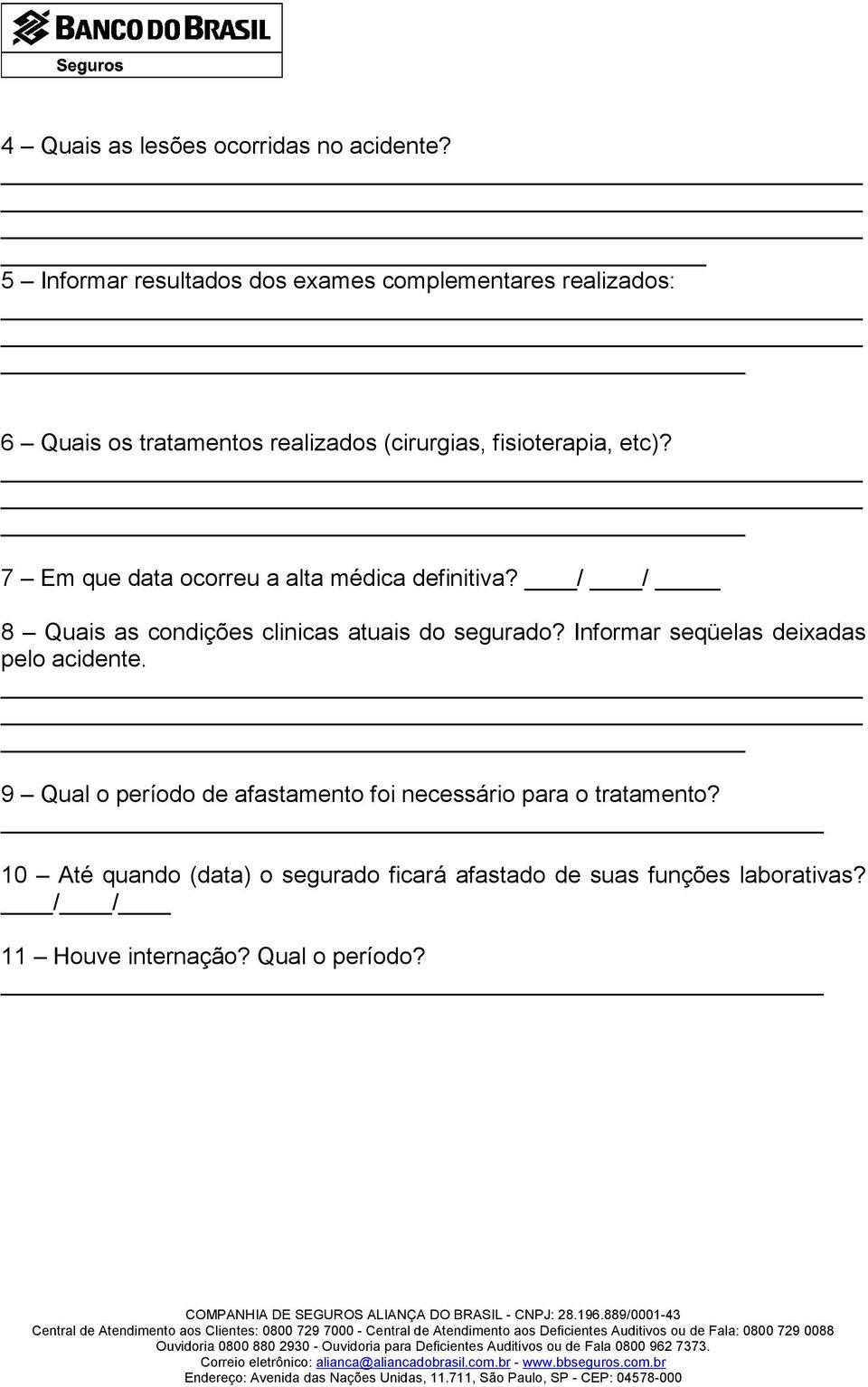 etc)? 7 Em que data ocorreu a alta médica definitiva? / / 8 Quais as condições clinicas atuais do segurado?