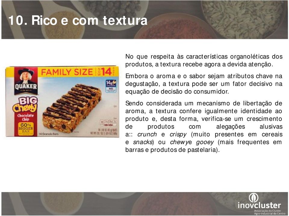 Sendo considerada um mecanismo de libertação de aroma, a textura confere igualmente identidade ao produto e, desta forma, verifica-se um