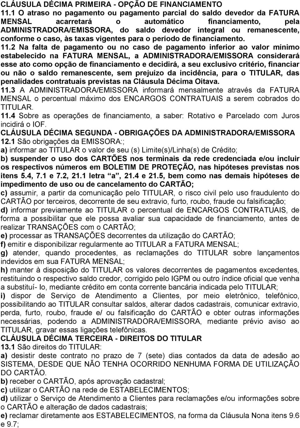 o caso, às taxas vigentes para o período de financiamento. 11.