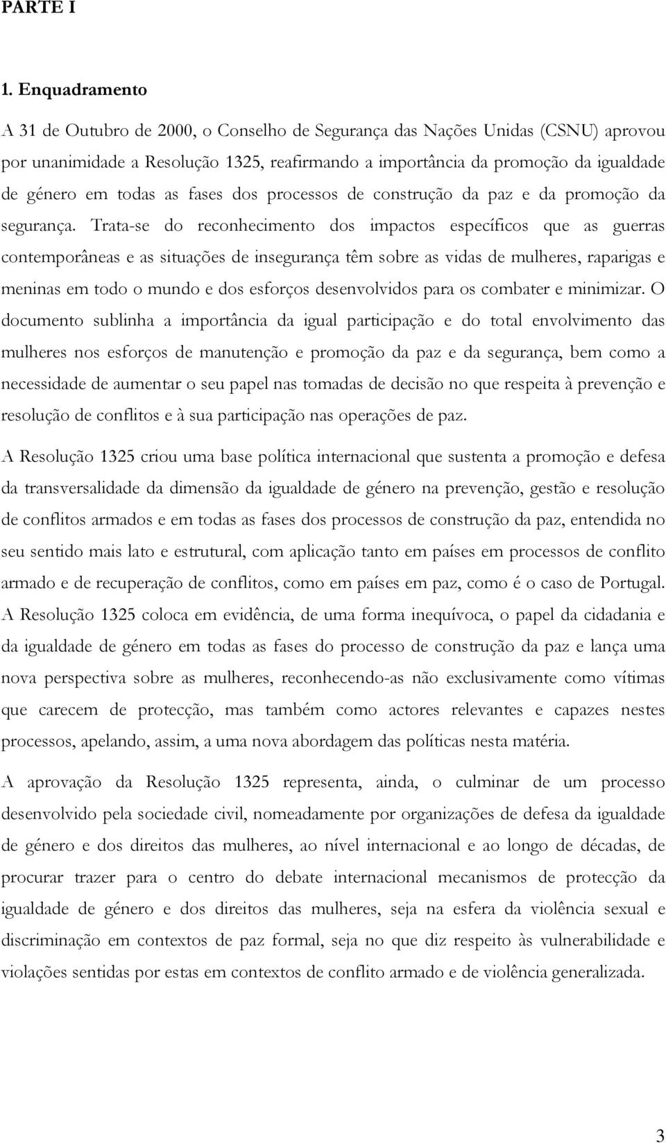 as fases dos processos de construção da paz e da promoção da segurança.