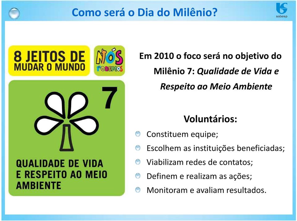 Respeito ao Meio Ambiente Voluntários: Constituem equipe; Escolhem as