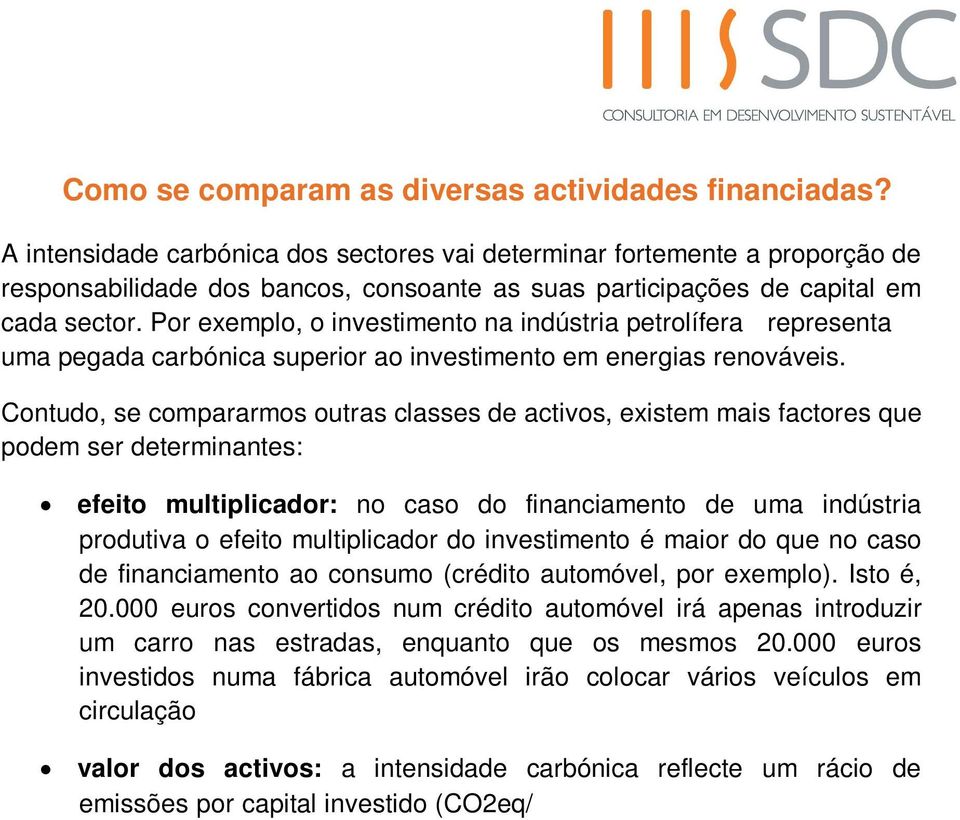 Por exemplo, o investimento na indústria petrolífera representa uma pegada carbónica superior ao investimento em energias renováveis.