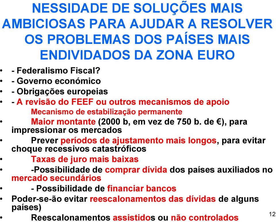 de ), para impressionar os mercados Prever períodos de ajustamento mais longos, para evitar choque recessivos catastróficos Taxas de juro mais baixas -Possibilidade de