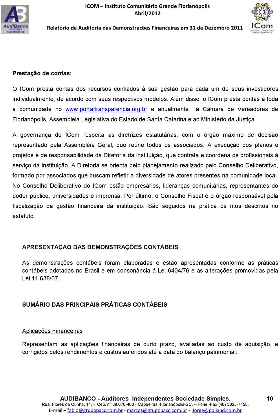 br e anualmente à Câmara de Vereadores de Florianópolis, Assembleia Legislativa do Estado de Santa Catarina e ao Ministério da Justiça.