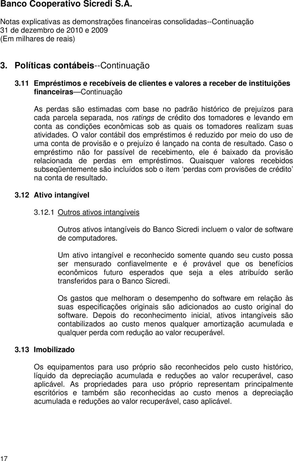 ratings de crédito dos tomadores e levando em conta as condições econômicas sob as quais os tomadores realizam suas atividades.