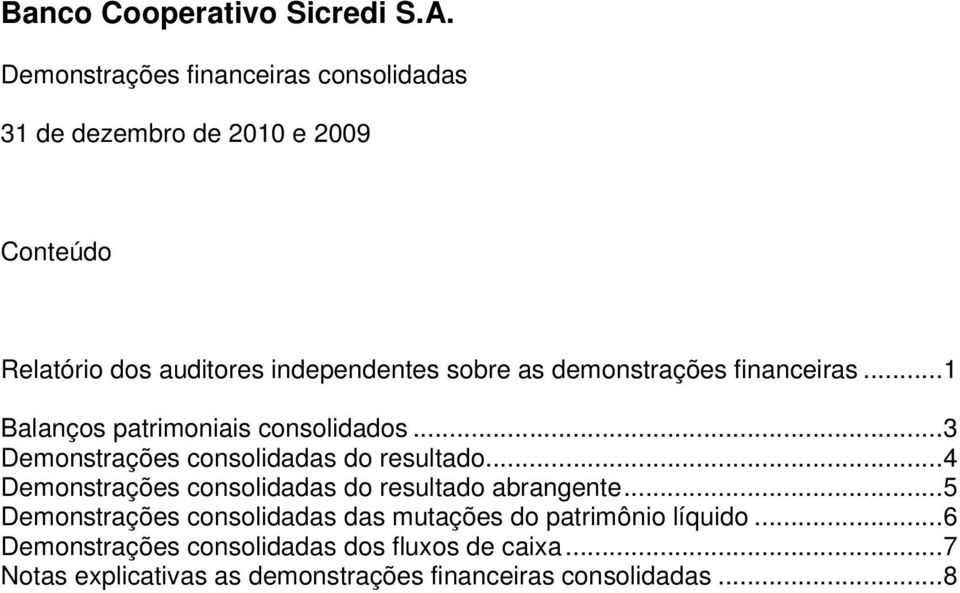 .. 4 Demonstrações consolidadas do resultado abrangente.