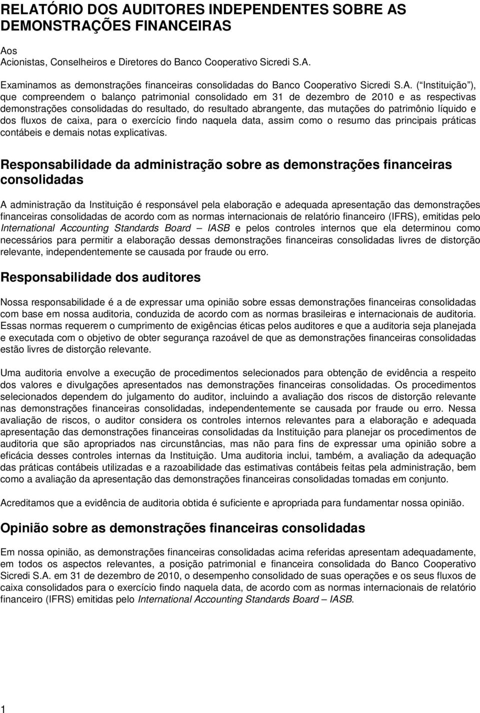 patrimônio líquido e dos fluxos de caixa, para o exercício findo naquela data, assim como o resumo das principais práticas contábeis e demais notas explicativas.