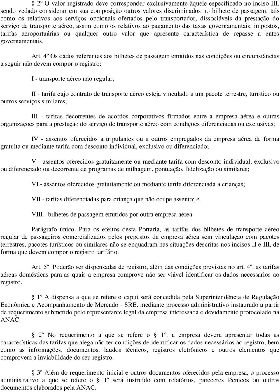 tarifas aeroportuárias ou qualquer outro valor que apresente característica de repasse a entes governamentais. Art.