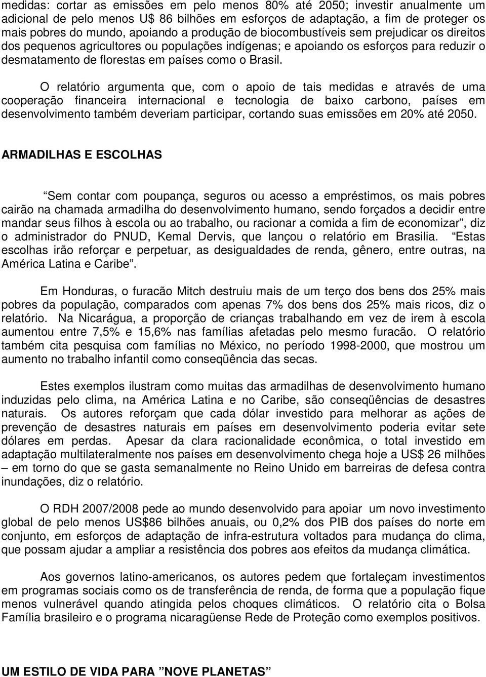 O relatório argumenta que, com o apoio de tais medidas e através de uma cooperação financeira internacional e tecnologia de baixo carbono, países em desenvolvimento também deveriam participar,