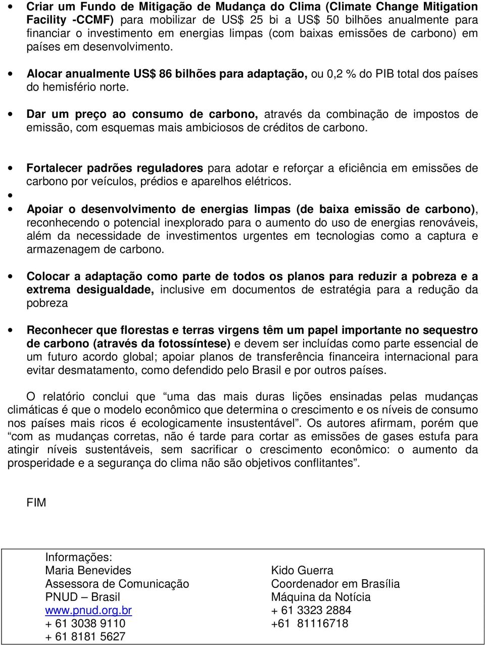 Dar um preço ao consumo de carbono, através da combinação de impostos de emissão, com esquemas mais ambiciosos de créditos de carbono.