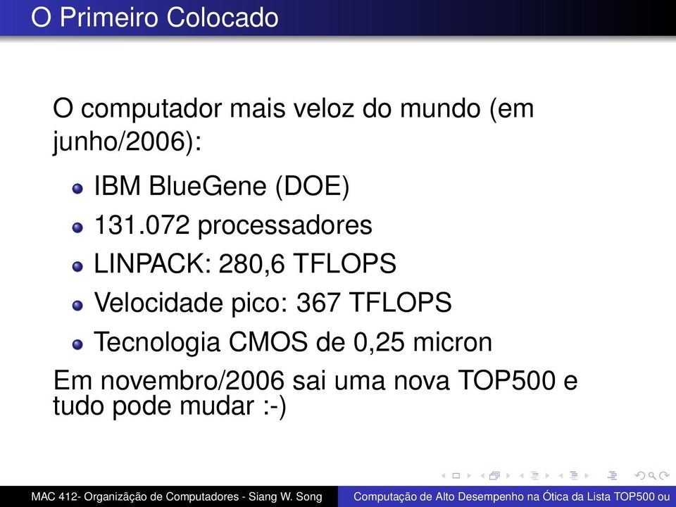 072 processadores LINPACK: 280,6 TFLOPS Velocidade pico: 367