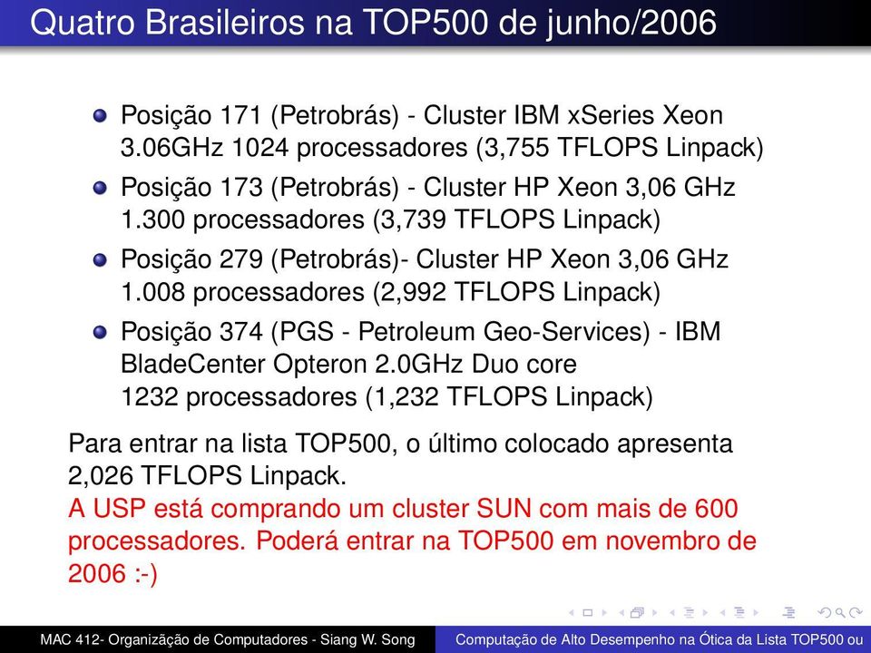 300 processadores (3,739 TFLOPS Linpack) Posição 279 (Petrobrás)- Cluster HP Xeon 3,06 GHz 1.