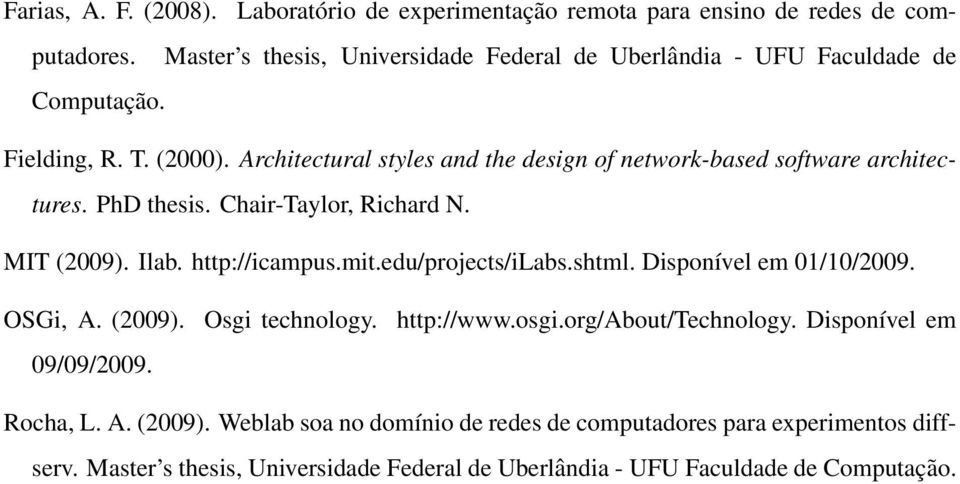 Architectural styles and the design of network-based software architectures. PhD thesis. Chair-Taylor, Richard N. MIT (2009). Ilab. http://icampus.mit.edu/projects/ilabs.