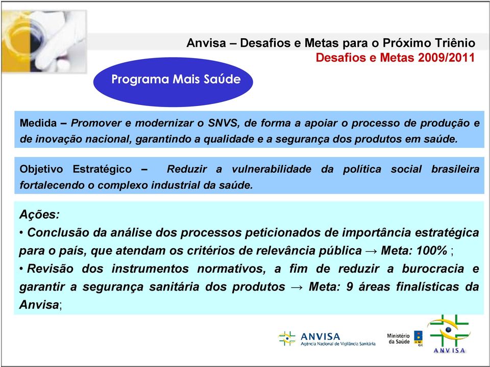 Objetivo Estratégico Reduzir a vulnerabilidade da política social brasileira fortalecendo o complexo industrial da saúde.