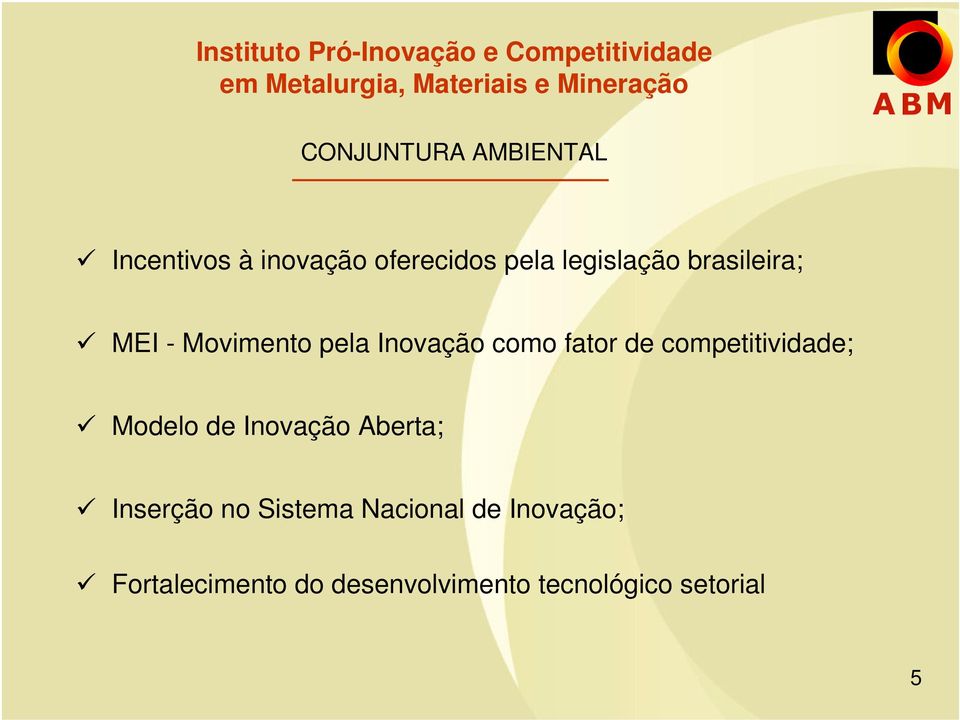 - Movimento pela Inovação como fator de competitividade; Modelo de Inovação Aberta;