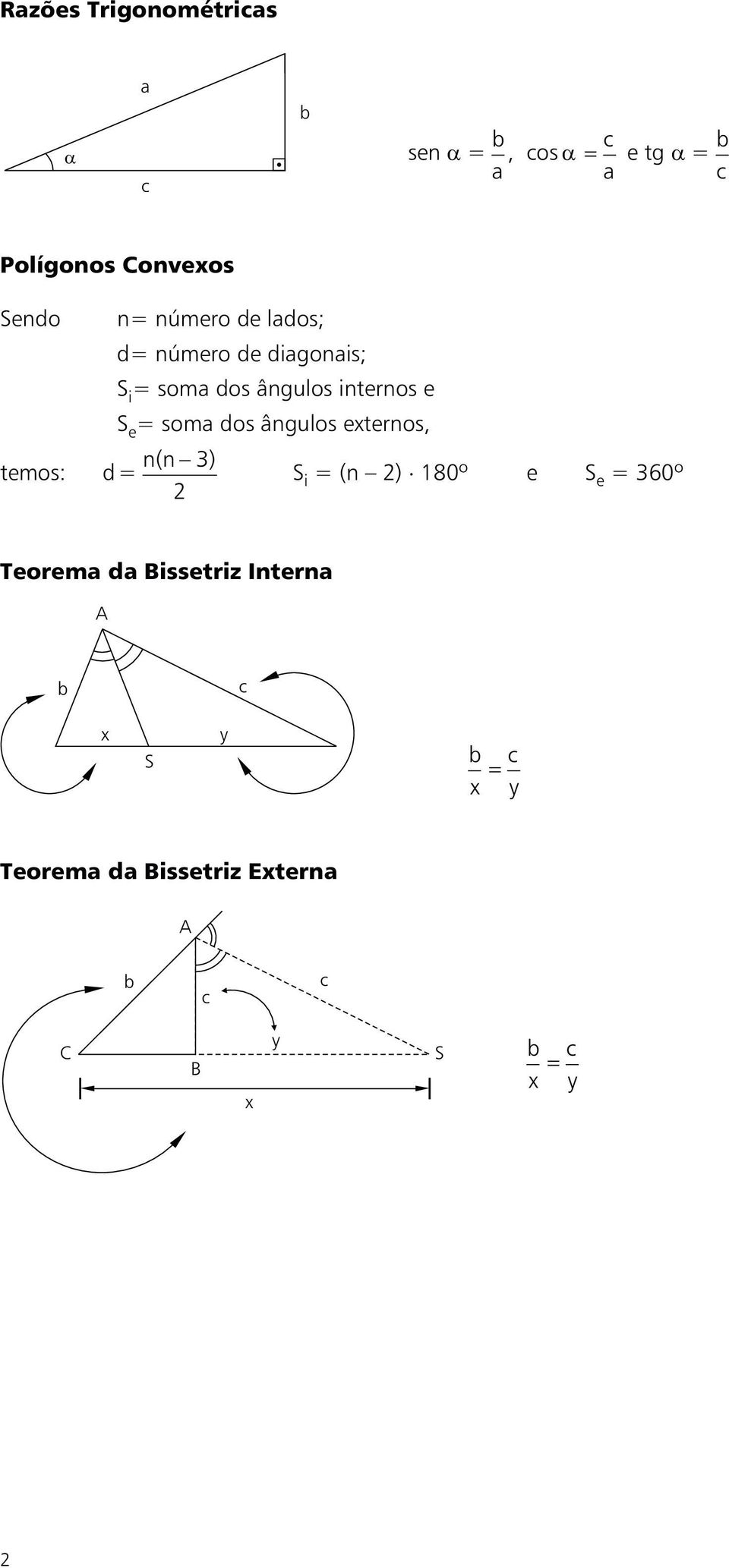 internos e S e = som dos ângulos eternos, n(n ) S i =(n ) 180º e S e