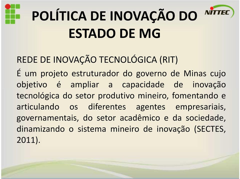 mineiro, fomentando e articulando os diferentes agentes empresariais, governamentais,