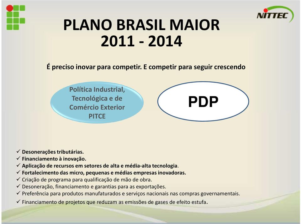 plicação de recursos em setores de alta e média-altatecnologia. Fortalecimento das micro, pequenas e médias empresas inovadoras.