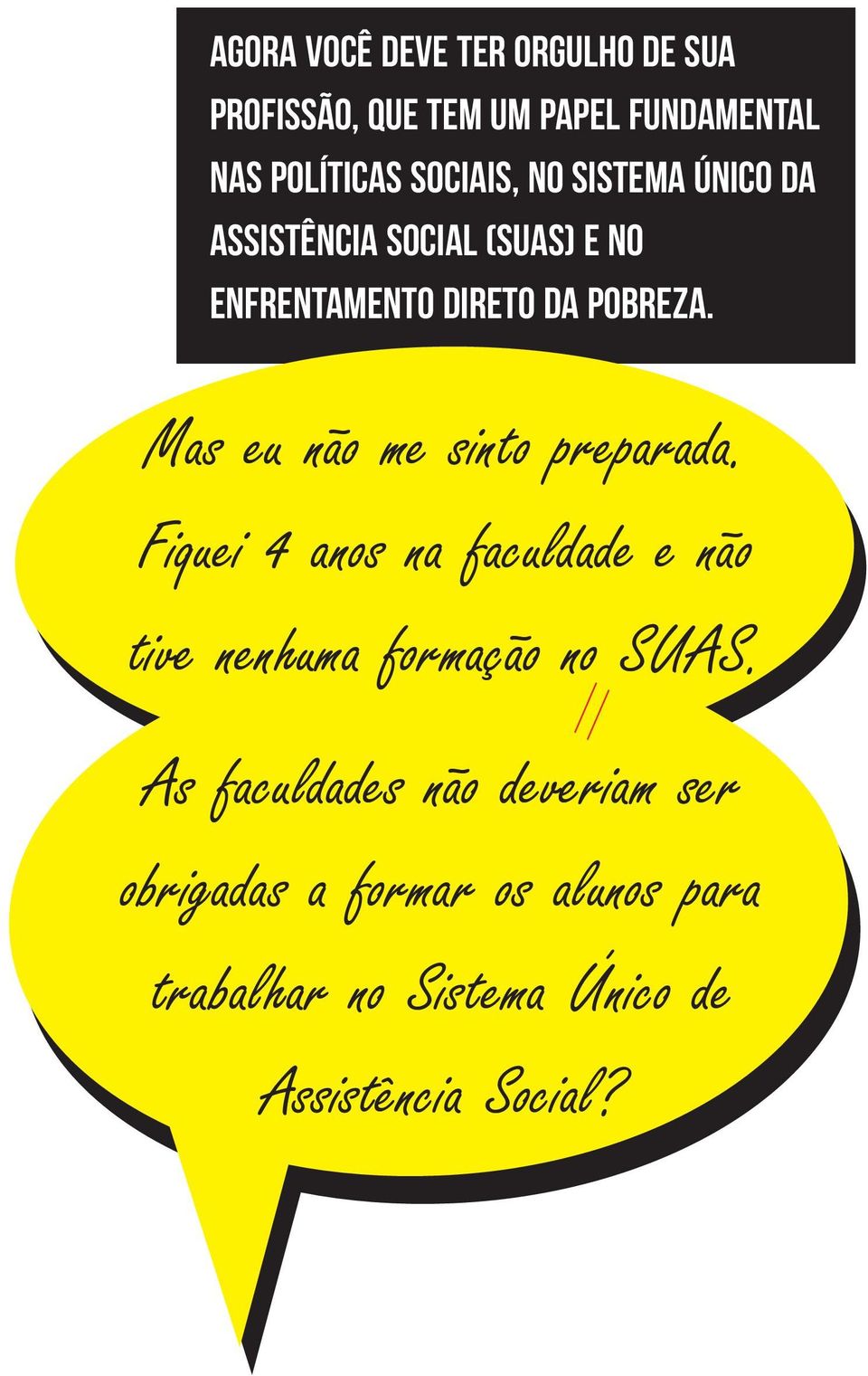 Mas eu não me sinto preparada. Fiquei 4 anos na faculdade e não tive nenhuma formação no SUAS.