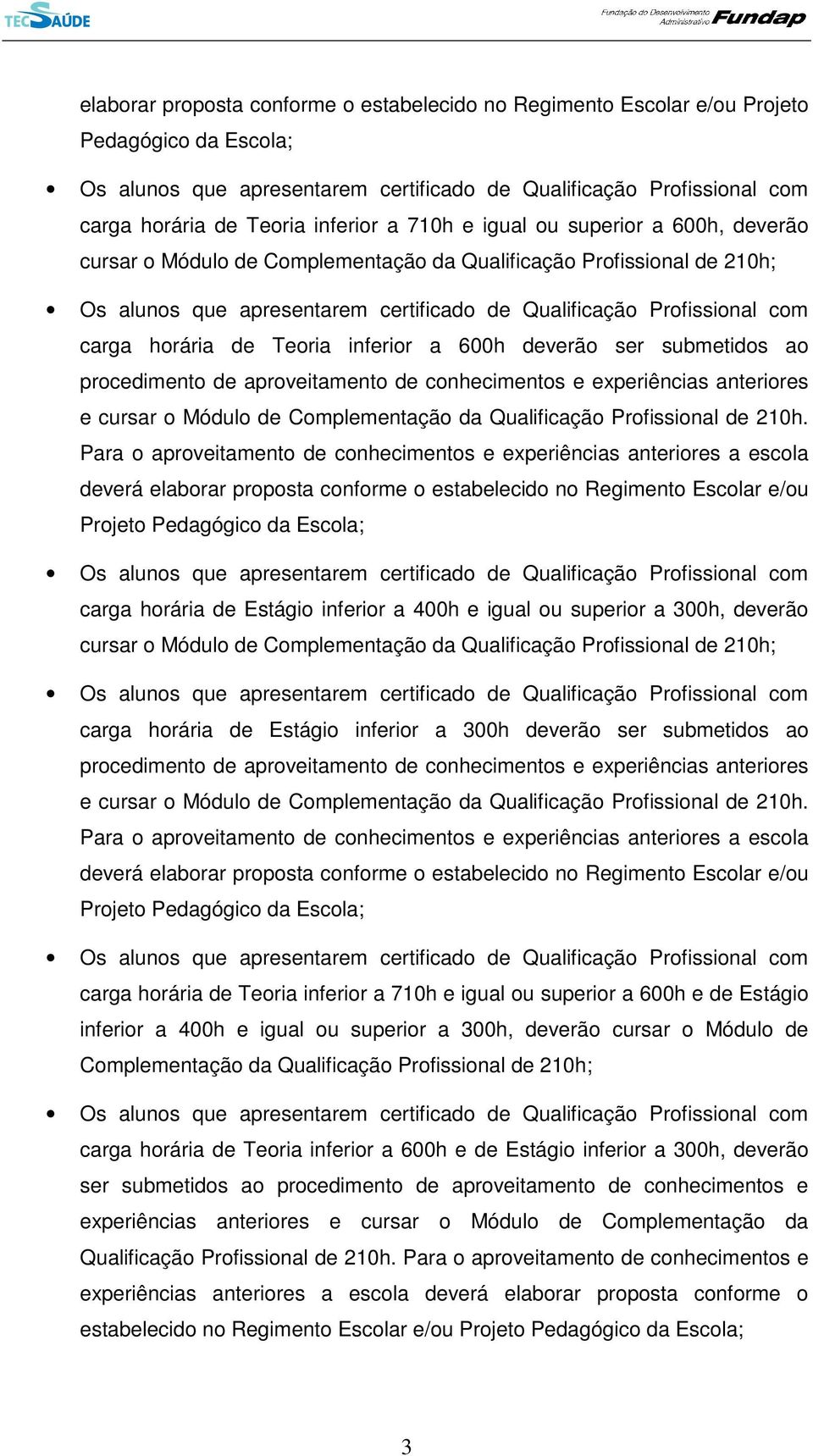 cursar o Módulo de Complementação da Qualificação Profissional de 210h.