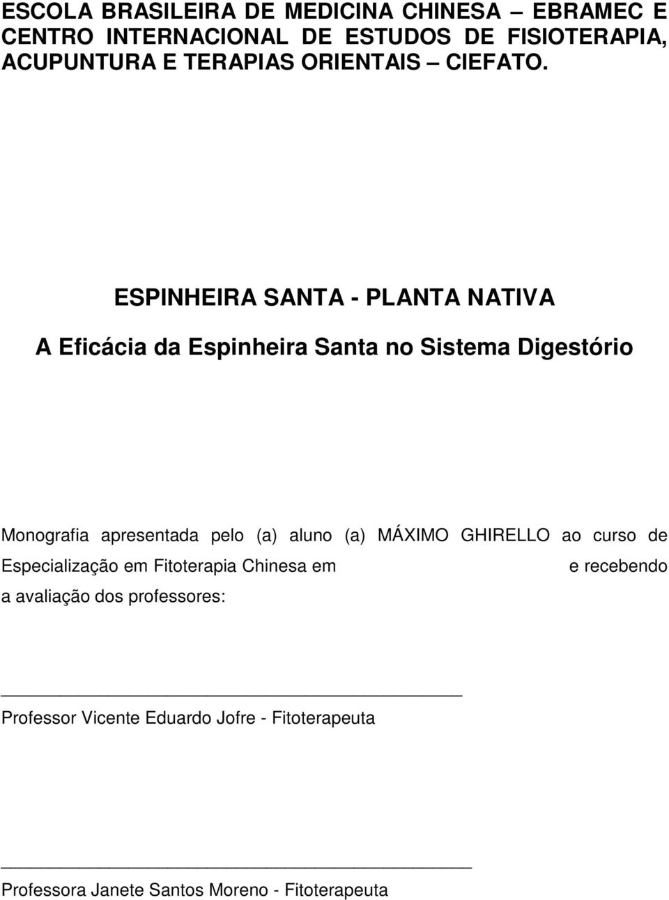 ESPINHEIRA SANTA - PLANTA NATIVA A Eficácia da Espinheira Santa no Sistema Digestório Monografia apresentada pelo (a)