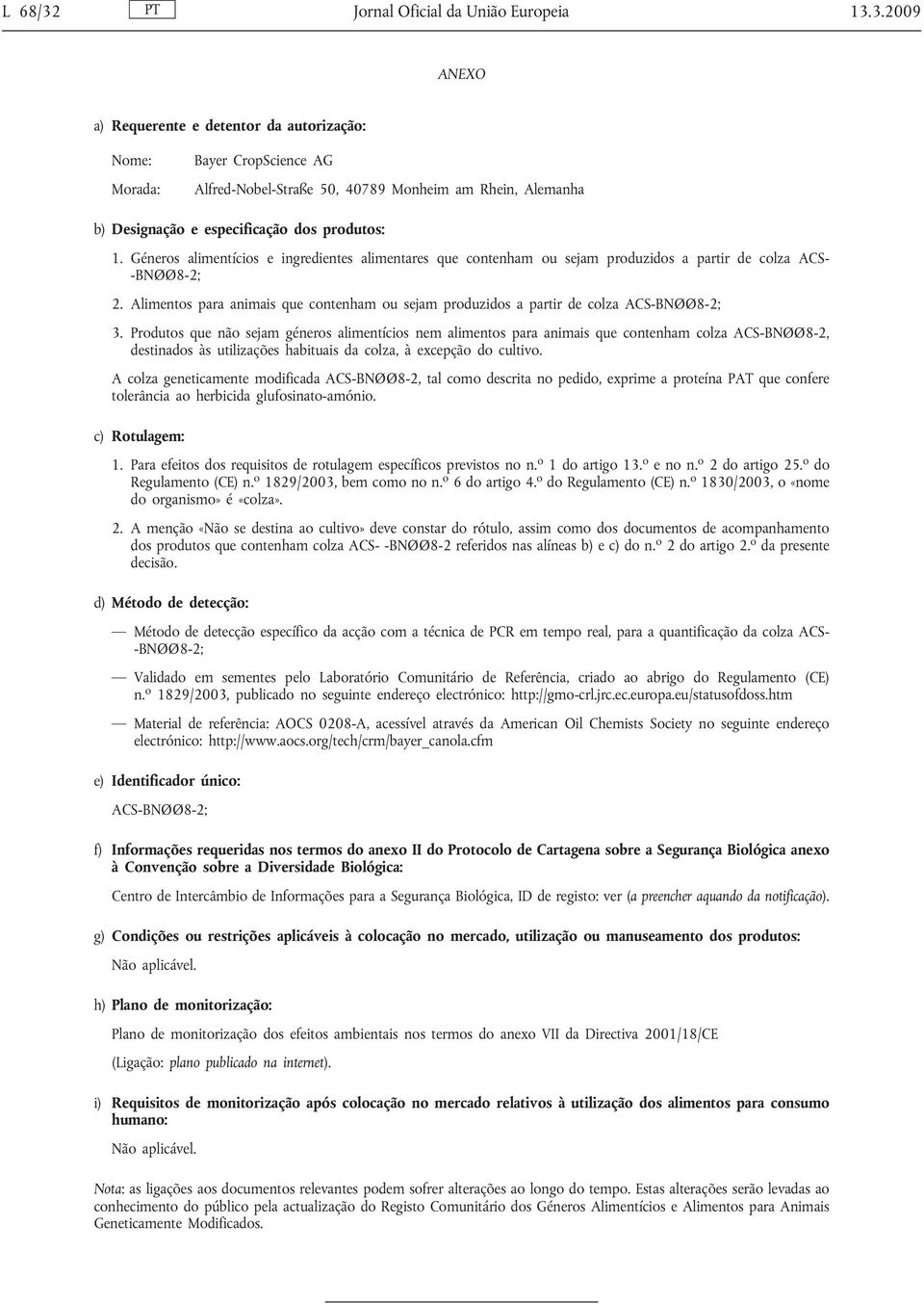 Alimentos para animais que contenham ou sejam produzidos a partir de colza ACS-BNØØ8-2; 3.