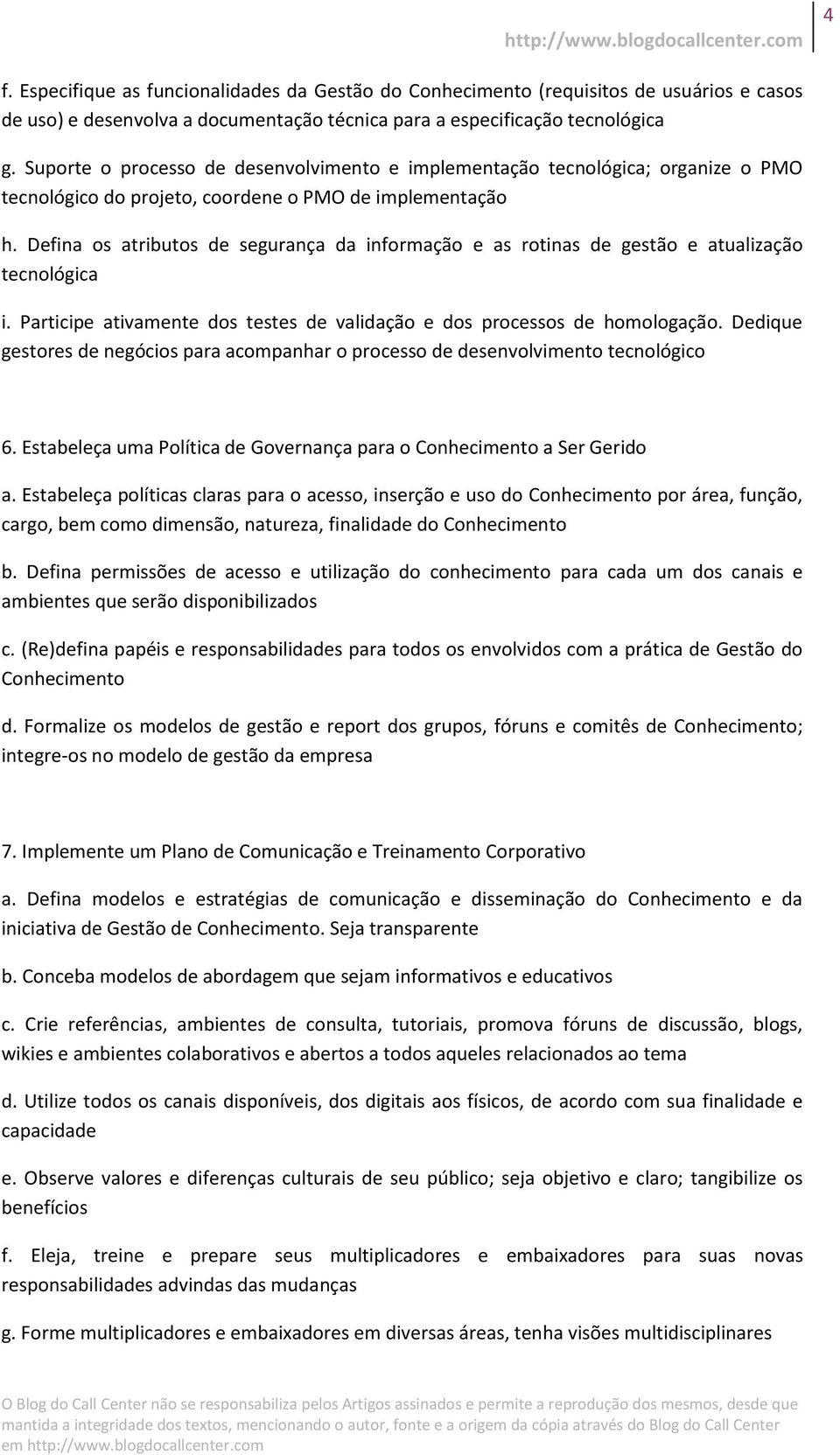 Defina os atributos de segurança da informação e as rotinas de gestão e atualização tecnológica i. Participe ativamente dos testes de validação e dos processos de homologação.