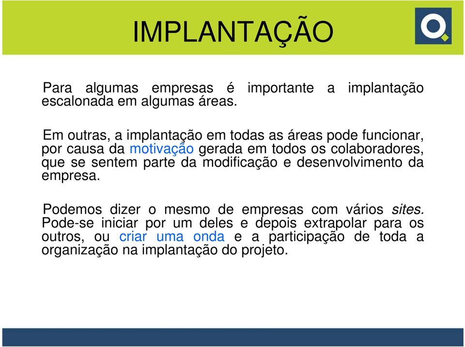 todos os colaboradores, que se sentem parte da modificação e desenvolvimento da empresa.