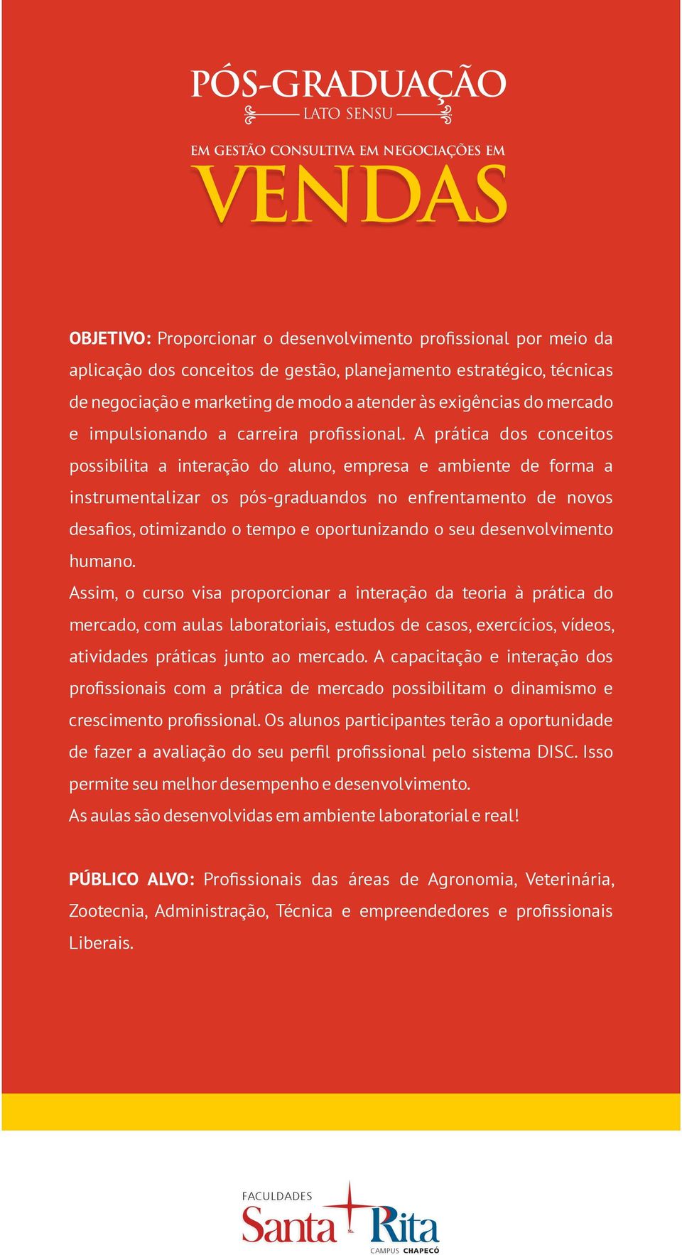 A prática dos conceitos possibilita a interação do aluno, empresa e ambiente de forma a instrumentalizar os pós-graduandos no enfrentamento de novos desafios, otimizando o tempo e oportunizando o seu